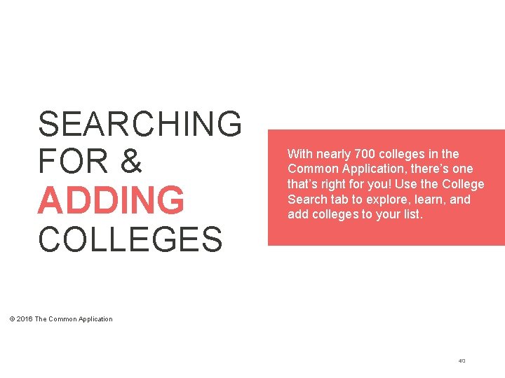 SEARCHING FOR & ADDING COLLEGES With nearly 700 colleges in the Common Application, there’s SEARCHING FOR & ADDING COLLEGES With nearly 700 colleges in the Common Application, there’s