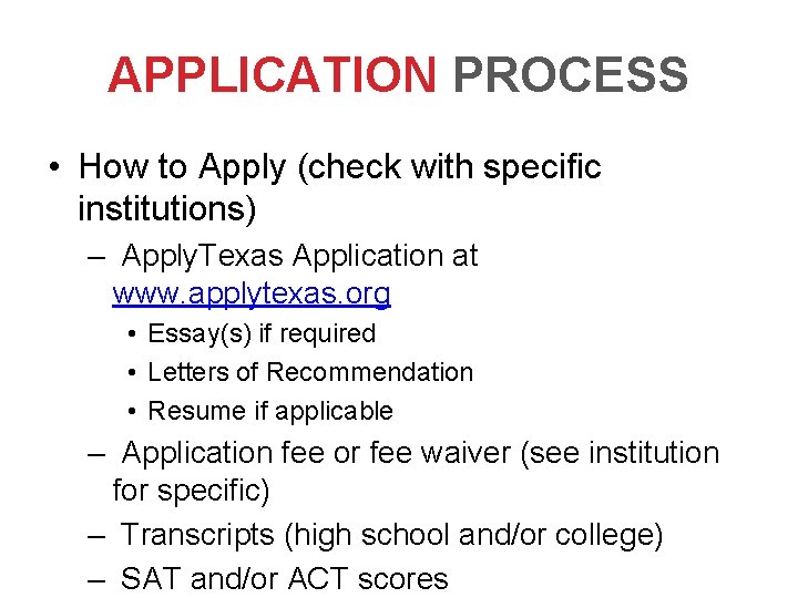 APPLICATION PROCESS • How to Apply (check with specific institutions) – Apply. Texas Application APPLICATION PROCESS • How to Apply (check with specific institutions) – Apply. Texas Application
