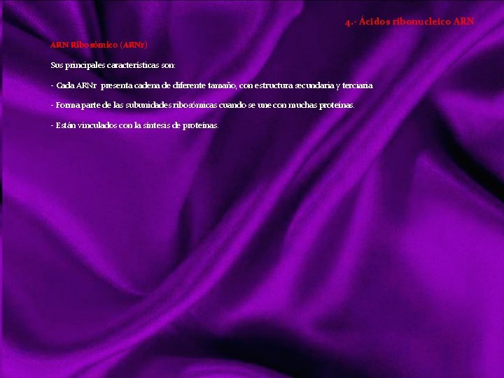 4. - Ácidos ribonucleico ARN Ribosómico (ARNr) Sus principales características son: Cada ARNr presenta