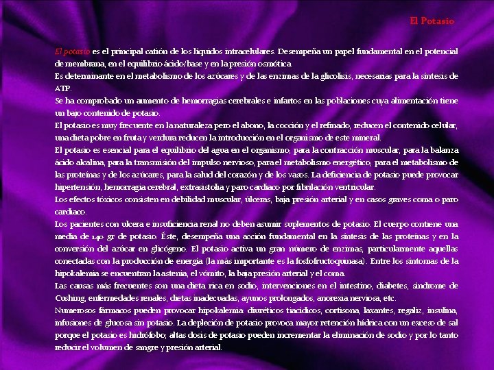 El Potasio El potasio es el principal catión de los líquidos intracelulares. Desempeña un