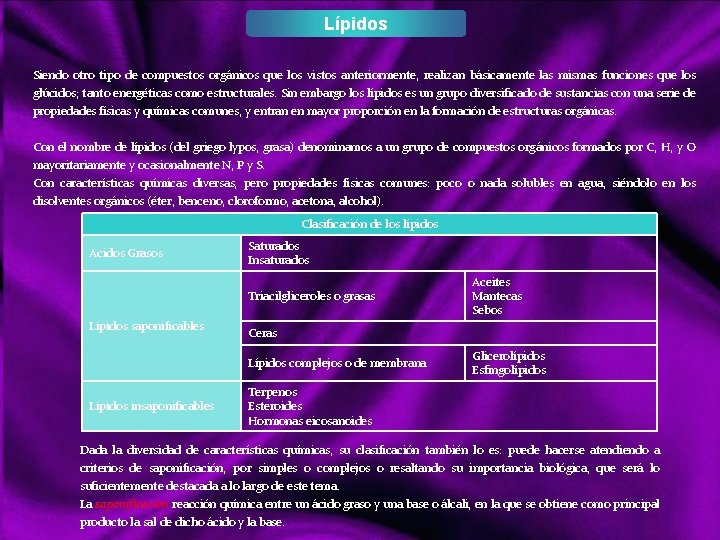 Lípidos Siendo otro tipo de compuestos orgánicos que los vistos anteriormente, realizan básicamente las