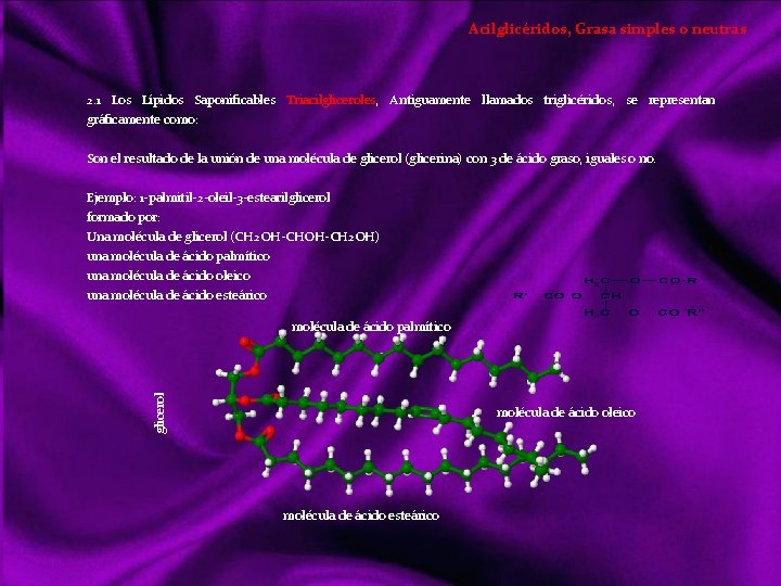 Acilglicéridos, Grasa simples o neutras 2. 1 Los Lípidos Saponificables Triacilgliceroles, Antiguamente llamados triglicéridos,