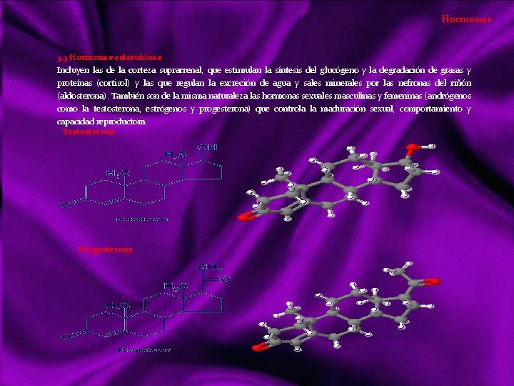 Hormonas 3. 3 Hormonas esteroideas Incluyen las de la corteza suprarrenal, que estimulan la