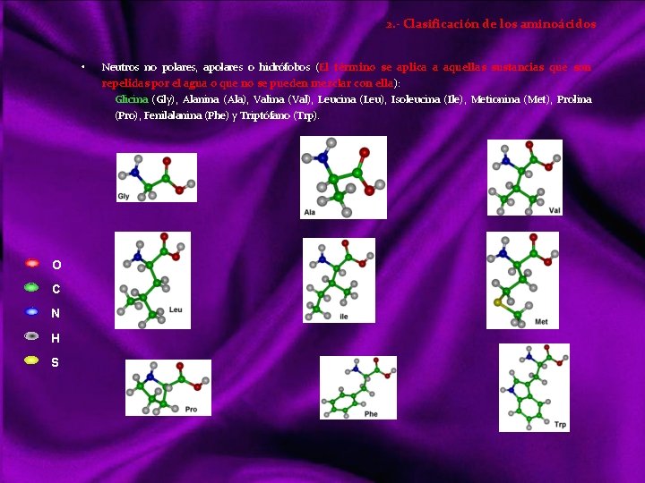 2. - Clasificación de los aminoácidos • Neutros no polares, apolares o hidrófobos (El