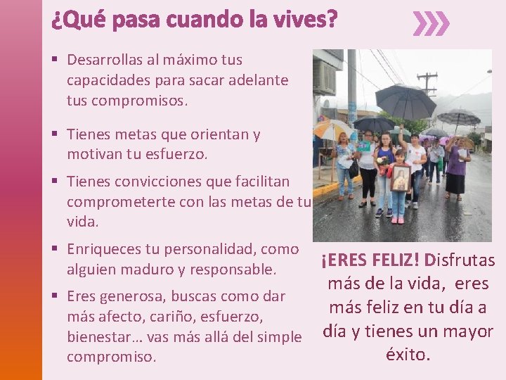 ¿Qué pasa cuando la vives? § Desarrollas al máximo tus capacidades para sacar adelante