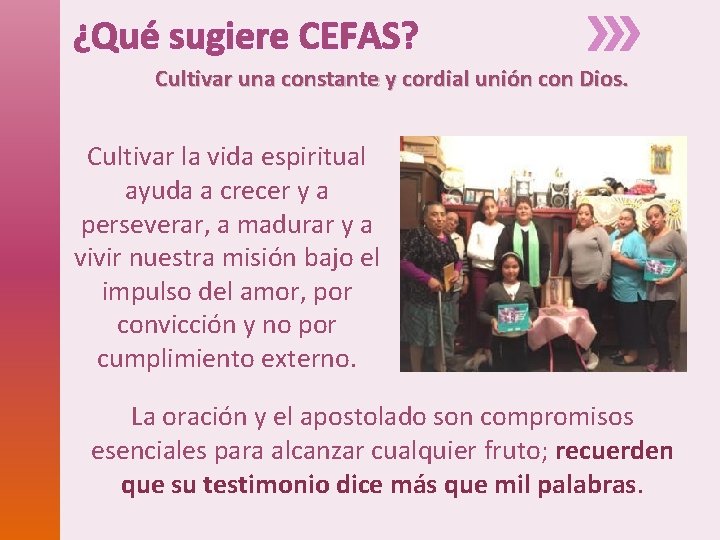 ¿Qué sugiere CEFAS? Cultivar una constante y cordial unión con Dios. Cultivar la vida