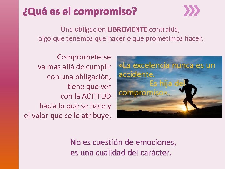 ¿Qué es el compromiso? Una obligación LIBREMENTE contraída, algo que tenemos que hacer o