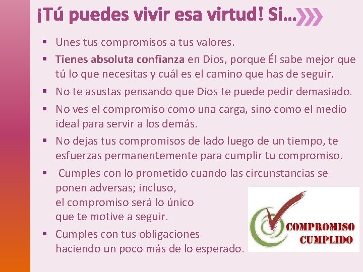 ¡Tú puedes vivir esa virtud! Si… § Unes tus compromisos a tus valores. §