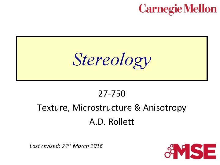 Stereology 27 -750 Texture, Microstructure & Anisotropy A. D. Rollett Last revised: 24 th