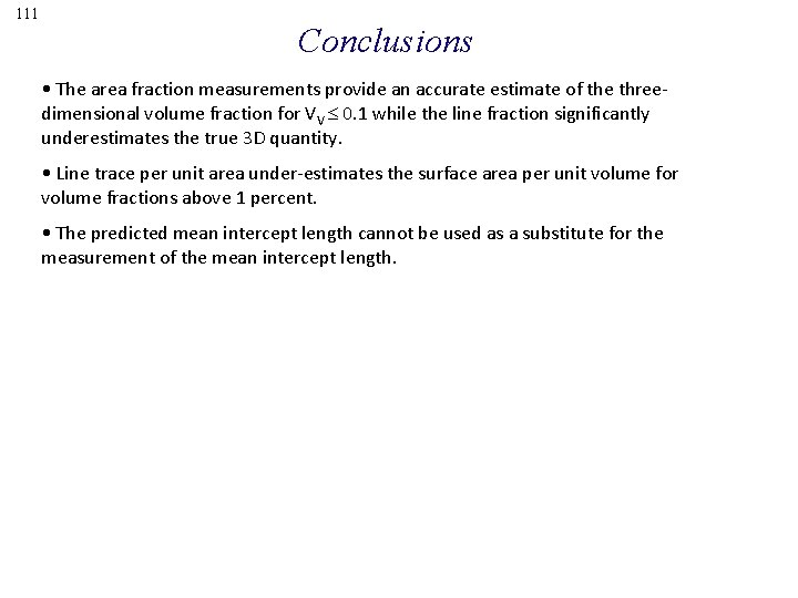 111 Conclusions • The area fraction measurements provide an accurate estimate of the threedimensional