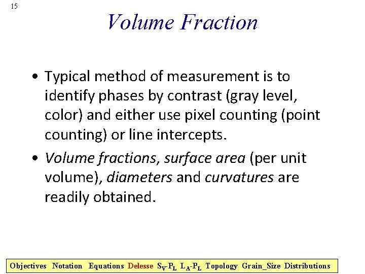 15 Volume Fraction • Typical method of measurement is to identify phases by contrast