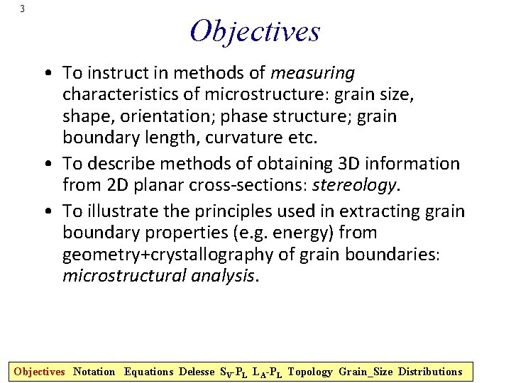 3 Objectives • To instruct in methods of measuring characteristics of microstructure: grain size,