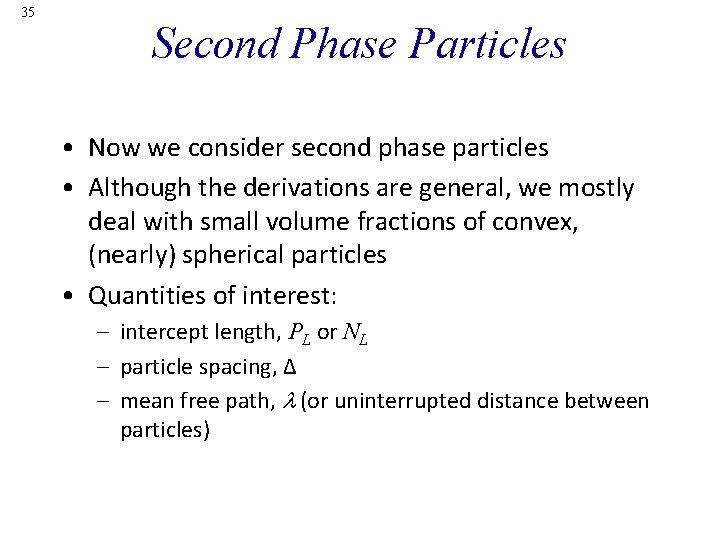 35 Second Phase Particles • Now we consider second phase particles • Although the
