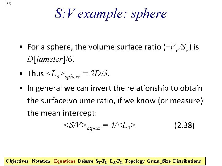 38 S: V example: sphere • For a sphere, the volume: surface ratio (=VV/SV)