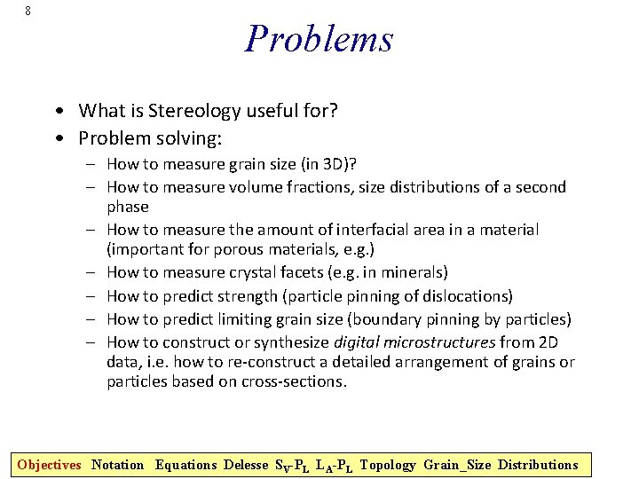 8 Problems • What is Stereology useful for? • Problem solving: – How to