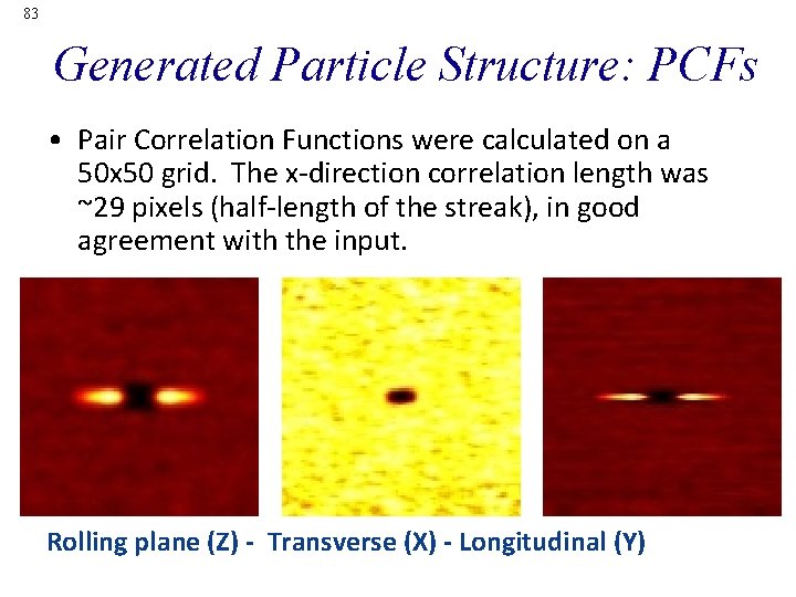 83 Generated Particle Structure: PCFs • Pair Correlation Functions were calculated on a 50