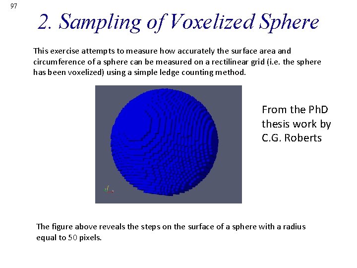 97 2. Sampling of Voxelized Sphere This exercise attempts to measure how accurately the