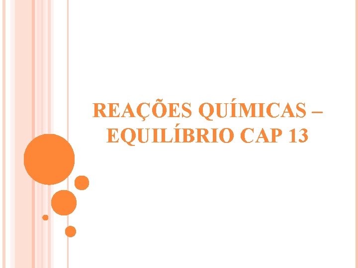 REAÇÕES QUÍMICAS – EQUILÍBRIO CAP 13 