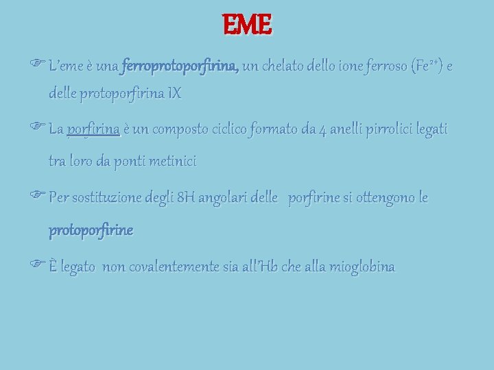 EME F L’eme è una ferroprotoporfirina, un chelato dello ione ferroso (Fe 2+) e