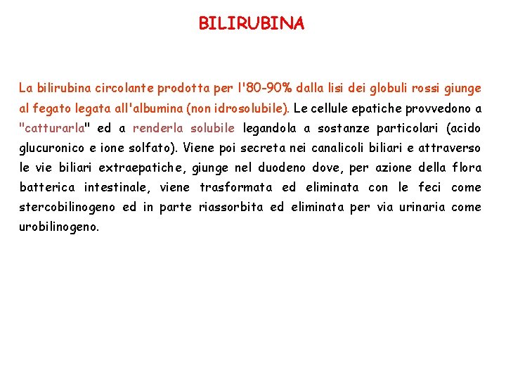 BILIRUBINA La bilirubina circolante prodotta per l'80 -90% dalla lisi dei globuli rossi giunge