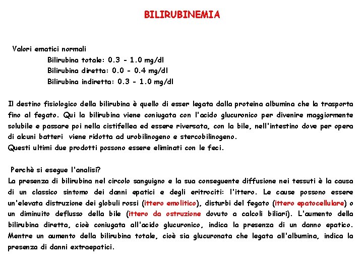 BILIRUBINEMIA Valori ematici normali Bilirubina totale: 0. 3 - 1. 0 mg/dl Bilirubina diretta: