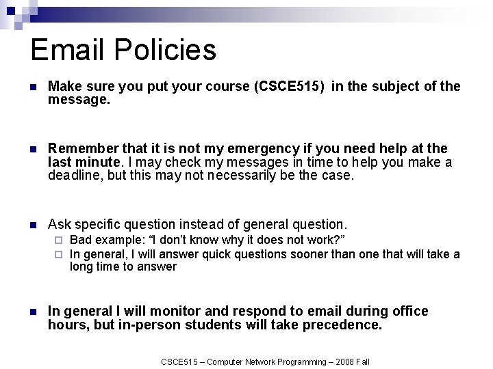Email Policies n Make sure you put your course (CSCE 515) in the subject