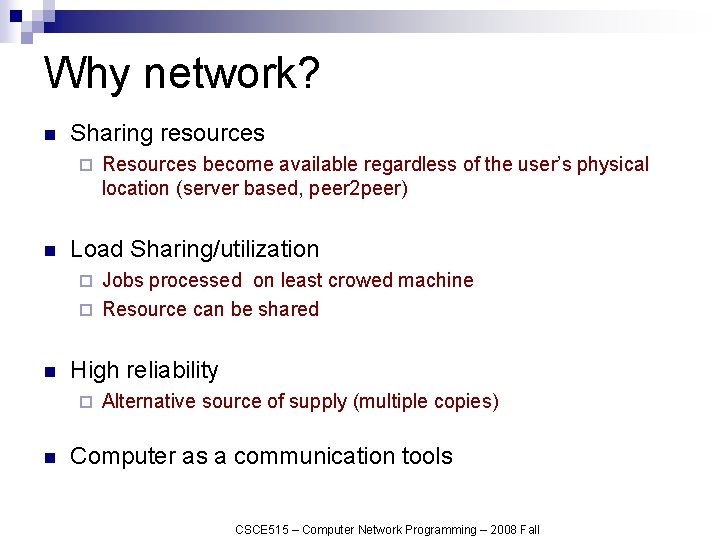 Why network? n Sharing resources ¨ n Resources become available regardless of the user’s