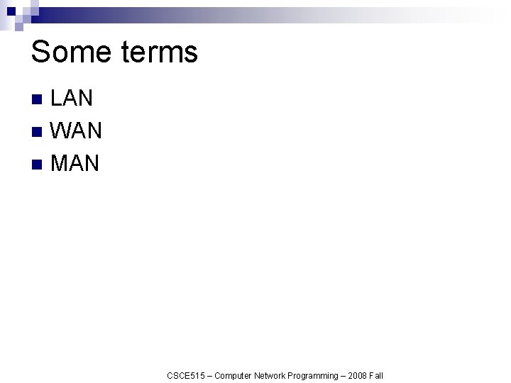 Some terms LAN n WAN n MAN n CSCE 515 – Computer Network Programming