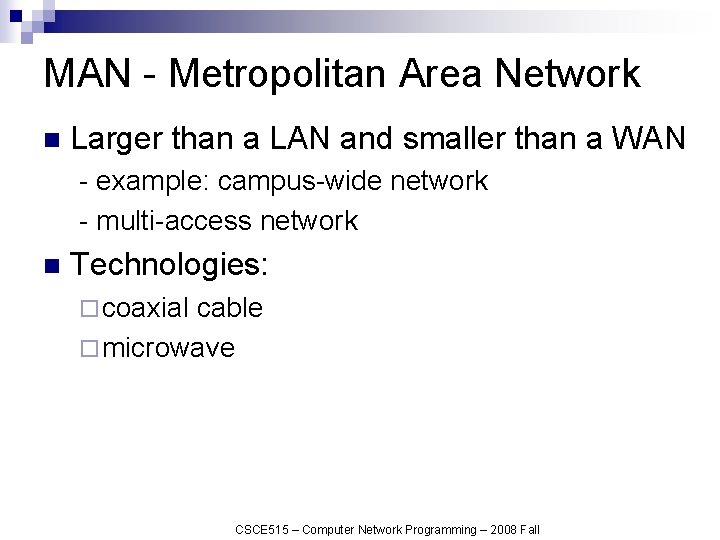 MAN - Metropolitan Area Network n Larger than a LAN and smaller than a