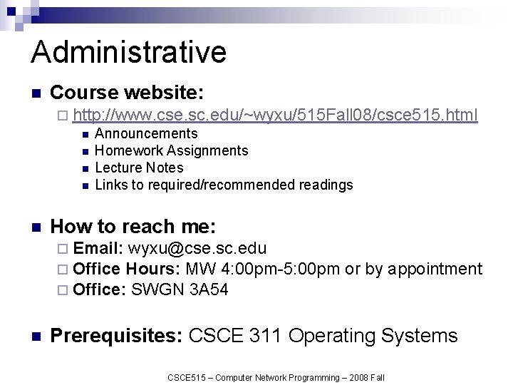 Administrative n Course website: ¨ http: //www. cse. sc. edu/~wyxu/515 Fall 08/csce 515. html
