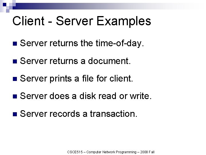 Client - Server Examples n Server returns the time-of-day. n Server returns a document.