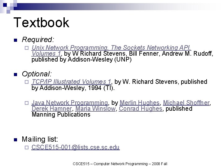 Textbook n Required: ¨ n n Unix Network Programming, The Sockets Networking API, Volumes