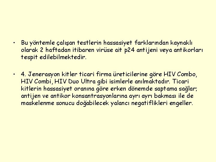  • Bu yöntemle çalışan testlerin hassasiyet farklarından kaynaklı olarak 2 haftadan itibaren virüse