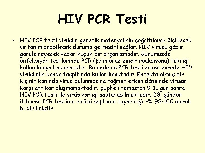 HIV PCR Testi • HIV PCR testi virüsün genetik materyalinin çoğaltılarak ölçülecek ve tanımlanabilecek