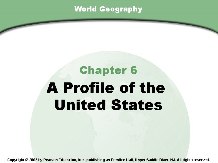 Chapter 6 , Section World Geography Chapter 6 A Profile of the United States