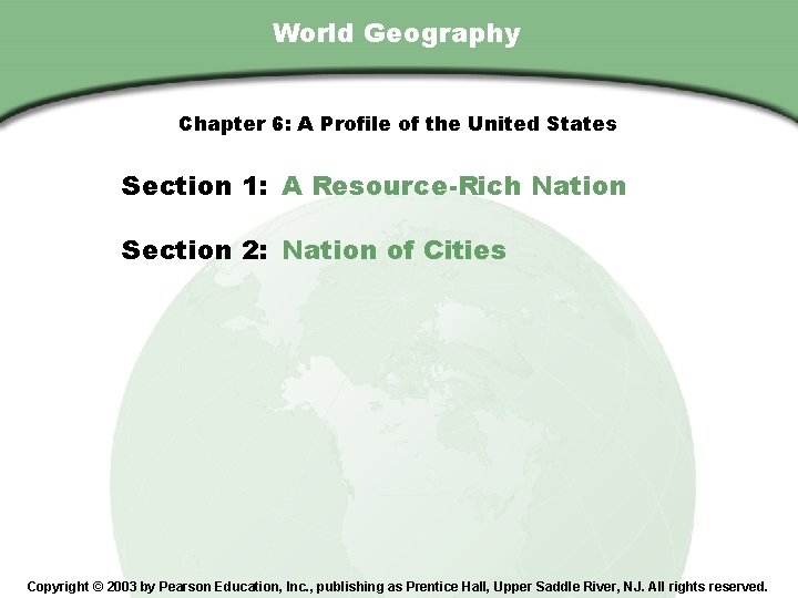 Chapter 6 , Section World Geography Chapter 6: A Profile of the United States