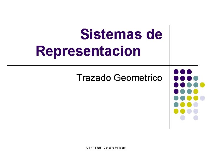 Sistemas de Representacion Trazado Geometrico UTN - FRH - Catedra Polidoro 