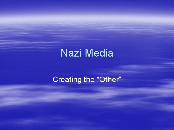 Nazi Media Creating the “Other” 