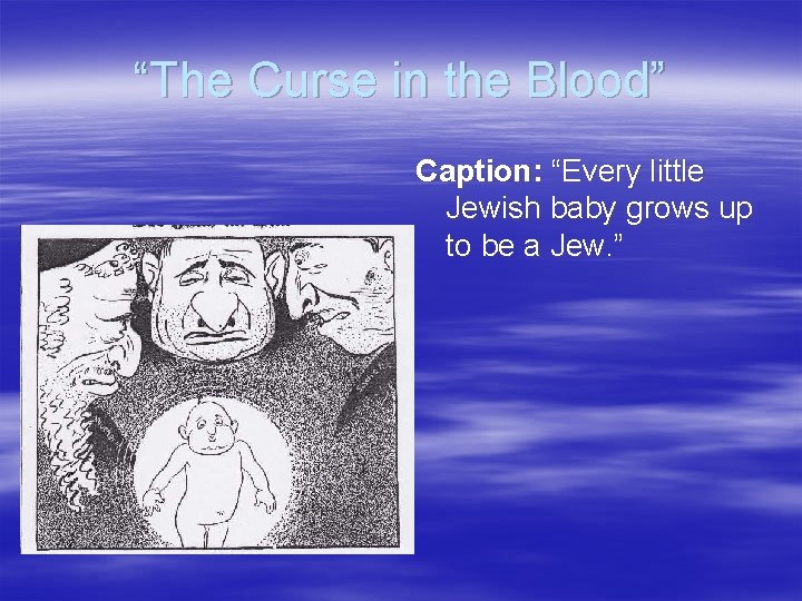 “The Curse in the Blood” Caption: “Every little Jewish baby grows up to be