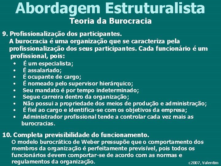 Abordagem Estruturalista Teoria da Burocracia 9. Profissionalização dos participantes. A burocracia é uma organização