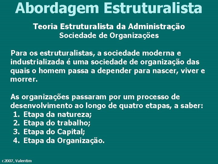 Abordagem Estruturalista Teoria Estruturalista da Administração Sociedade de Organizações Para os estruturalistas, a sociedade