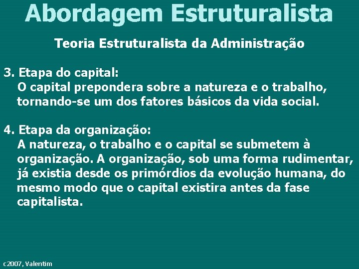 Abordagem Estruturalista Teoria Estruturalista da Administração 3. Etapa do capital: O capital prepondera sobre