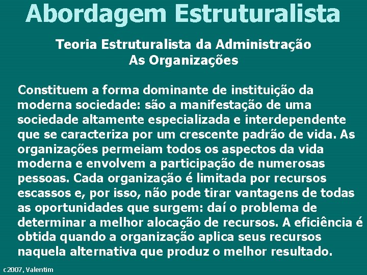 Abordagem Estruturalista Teoria Estruturalista da Administração As Organizações Constituem a forma dominante de instituição