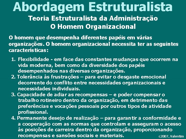 Abordagem Estruturalista Teoria Estruturalista da Administração O Homem Organizacional O homem que desempenha diferentes
