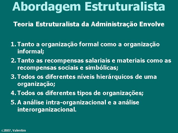Abordagem Estruturalista Teoria Estruturalista da Administração Envolve 1. Tanto a organização formal como a