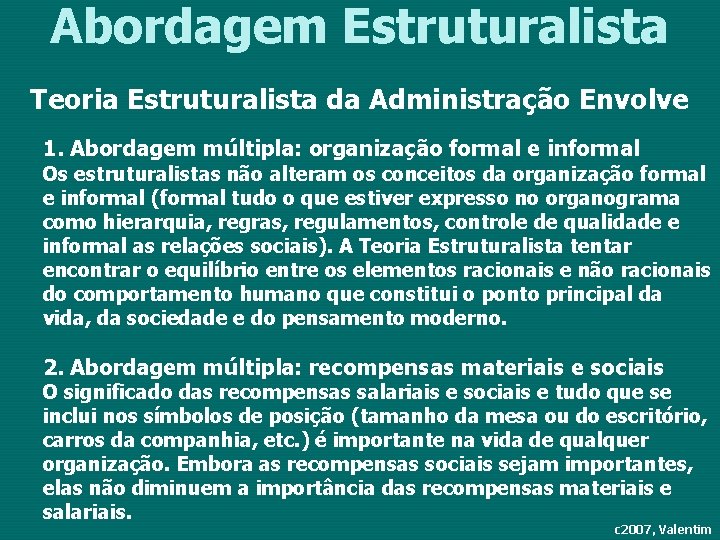 Abordagem Estruturalista Teoria Estruturalista da Administração Envolve 1. Abordagem múltipla: organização formal e informal