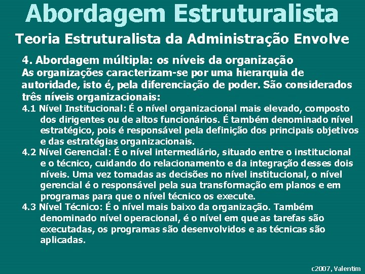 Abordagem Estruturalista Teoria Estruturalista da Administração Envolve 4. Abordagem múltipla: os níveis da organização