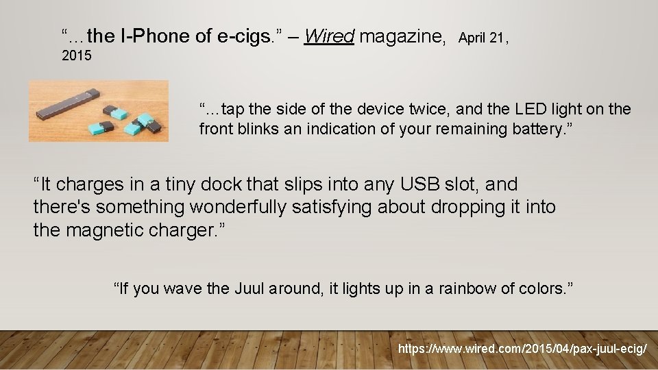 “…the I-Phone of e-cigs. ” – Wired magazine, April 21, 2015 “…tap the side