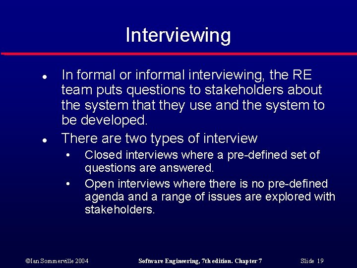 Interviewing l l In formal or informal interviewing, the RE team puts questions to