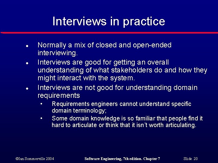 Interviews in practice l l l Normally a mix of closed and open-ended interviewing.